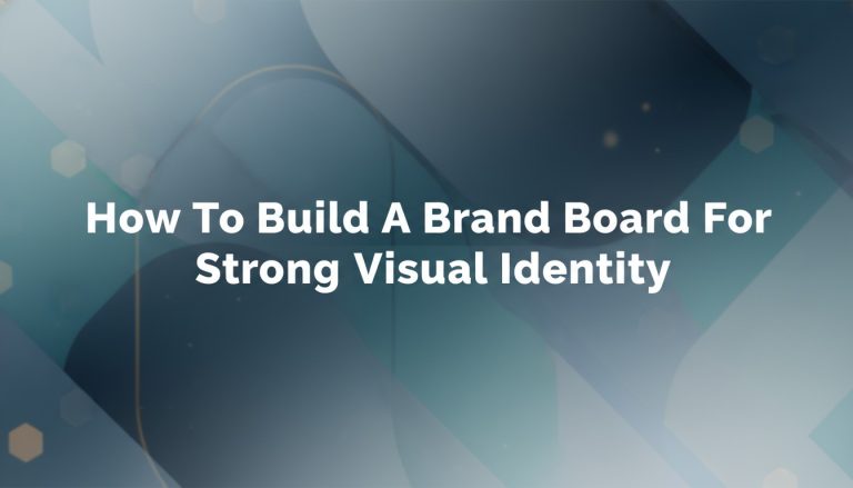 How To Build A Brand Board For Strong Visual Identity