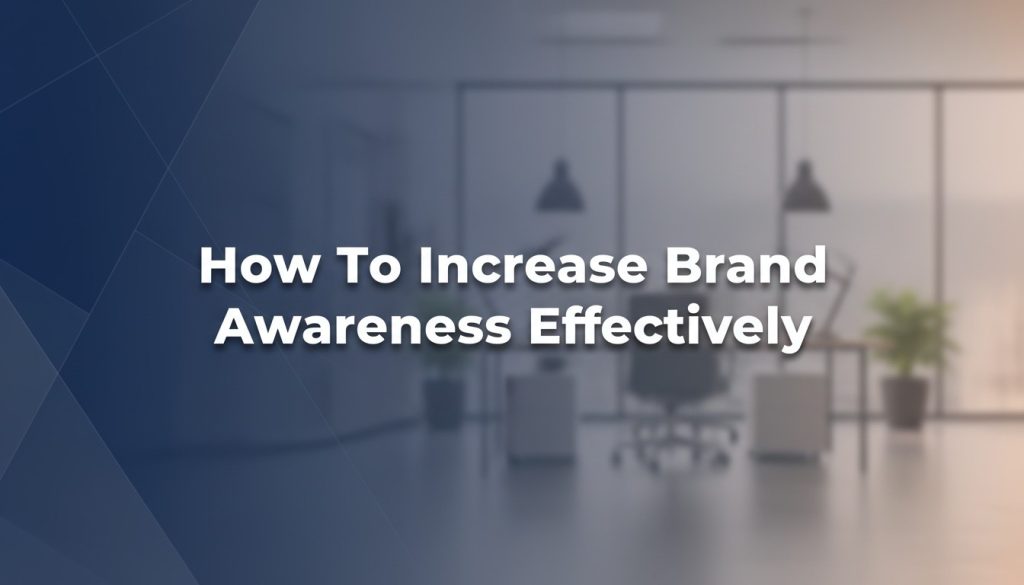 How To Increase Brand Awareness Effectively